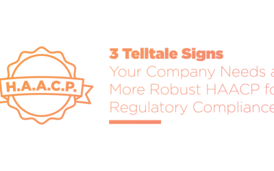 3 Telltale Signs Your Company Needs a More Robust HACCP for Regulatory Compliance