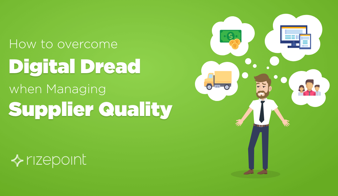 How to Overcome Digital Dread when Managing Supplier Quality