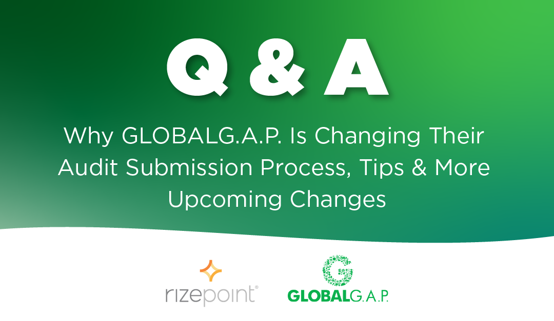 Q & A: Why GLOBALG.A.P. Audit Submission Is Changing, Tips & More Upcoming Changes