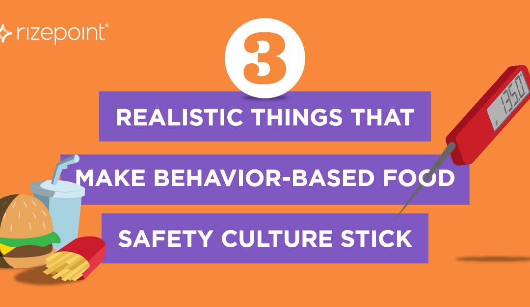 3 Realistic Things that Make Behavior-Based Food Safety Culture Stick