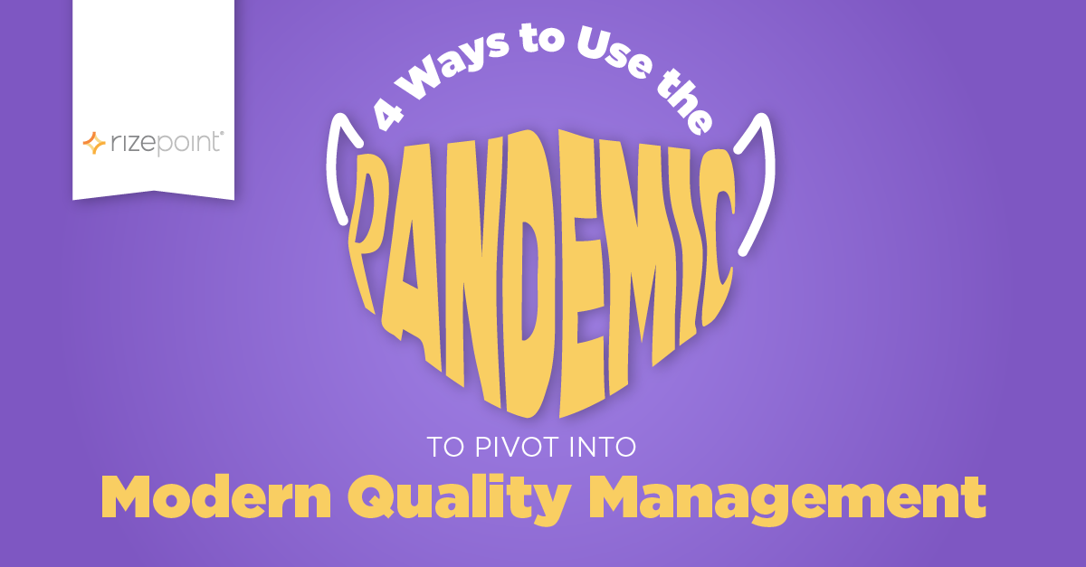 4 Ways to Use the Pandemic to Pivot into Modern Quality Management